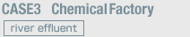 Case3: Chemical factory(river effluent)