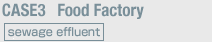 Case3: Food Factory (sewage effluent)